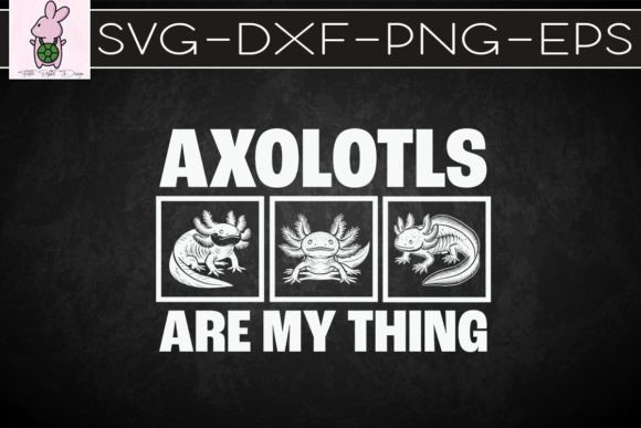 Axolotls Are My Thing Cute Axolotl SVG
