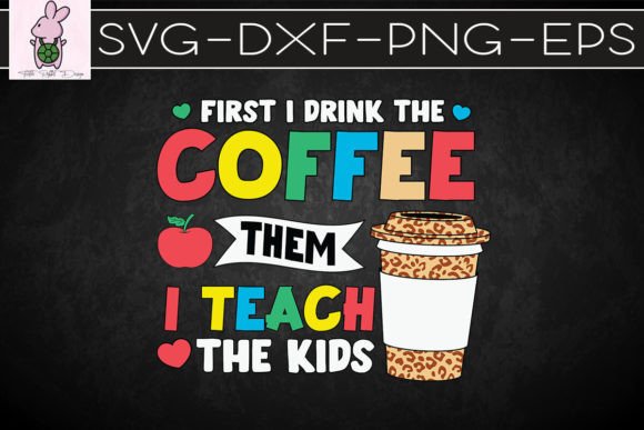 First I Drink the Coffee Teacher SVG