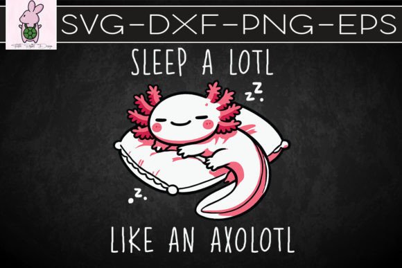 Sleep a Lotl Like Sleeping Axolotl SVG